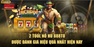 2 Tool Nổ Hũ 888TO Được Đánh Giá Hiệu Quả Nhất Hiện Nay