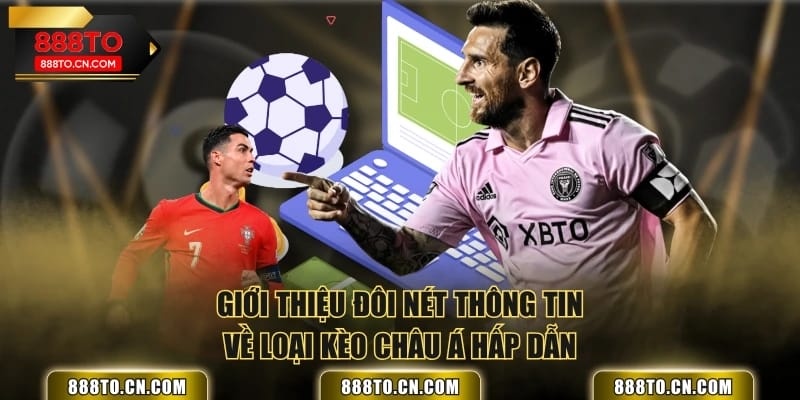 Giới thiệu đôi nét thông tin về loại kèo châu Á hấp dẫn