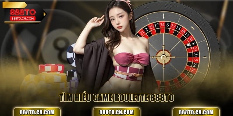 Tìm hiểu game Roulette 888TO